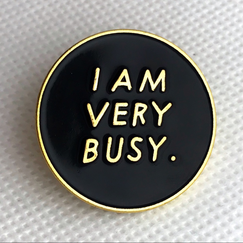 gold I am very busy pin